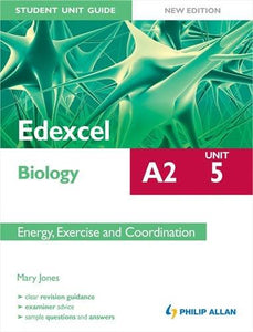 Edexcel A2 Biology Student Unit Guide New Edition: Unit 5 Energy, Exercise and Coordination 