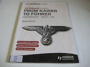My Revision Notes Edexcel A2 History: from Kaiser to Fuhrer: Germany 1900-45 