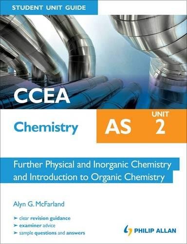 CCEA AS Chemistry Student Unit Guide: Unit 2 Further Physical and Inorganic Chemistry and Introduction to Organic Chemistry