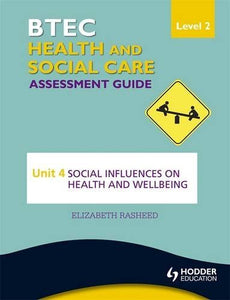 BTEC First Health and Social Care Level 2 Assessment Guide: Unit 4 Social Influences on Health and Wellbeing 