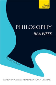 Philosophy In a Week: Teach Yourself 