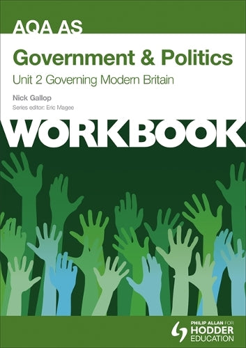 AQA AS Government & Politics Unit 2 Workbook: Governing Modern Britain