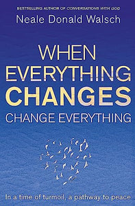 When Everything Changes, Change Everything 