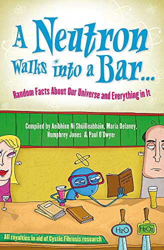 A Neutron Walks Into a Bar... Random Facts about Our Universe and Everything in It