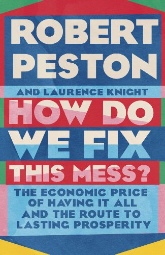 How Do We Fix This Mess? The Economic Price of Having it all, and the Route to Lasting Prosperity