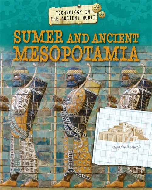 Technology in the Ancient World: Sumer and Ancient Mesopotamia By ...