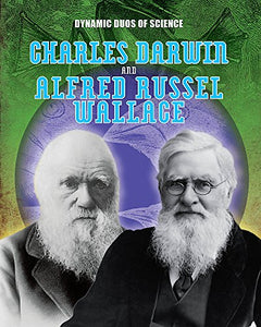 Dynamic Duos of Science: Charles Darwin and Alfred Russel Wallace 