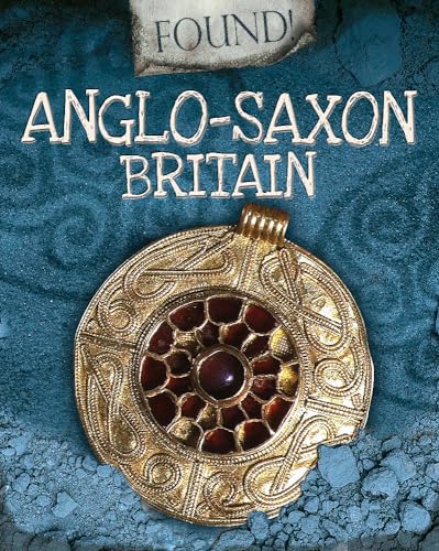 Found!: Anglo-Saxon Britain
