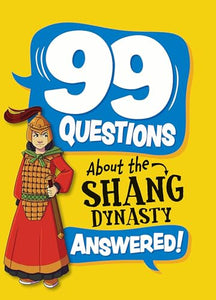 99 Questions About: The Shang Dynasty 