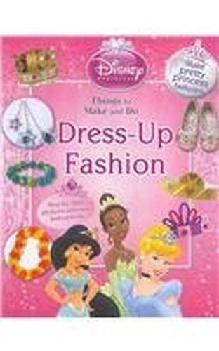 Dress-Up Fashion: Things to Do and Make (Disney Princess)