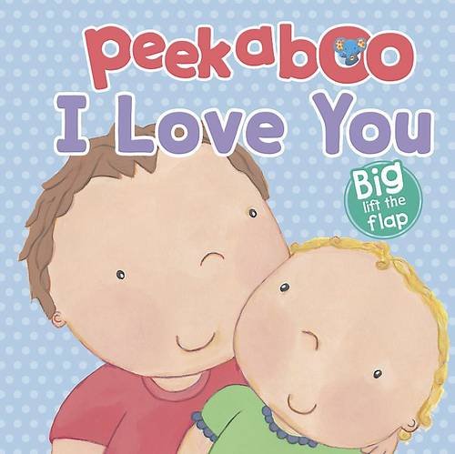 I Love You - Peekaboo Lift-the-Flap Book