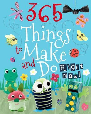 365 Things to Make and Do Right Now!