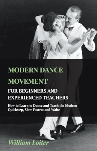 Modern Dance Movement - For Beginners And Experienced Teachers - How To Learn To Dance And Teach The Modern Quickstep, Slow Foxtrot And Waltz
