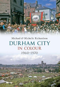 Durham City in Colour 1960-1970 