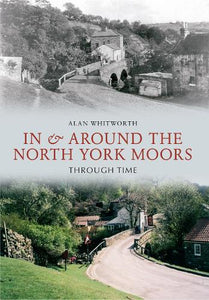 In & Around the North York Moors Through Time 