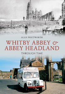 Whitby Abbey & Abbey Headland Through Time 
