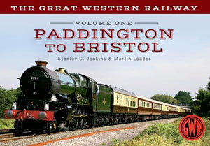 The Great Western Railway Volume One Paddington to Bristol 