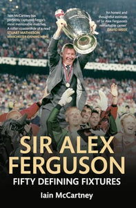 Sir Alex Ferguson Fifty Defining Fixtures 