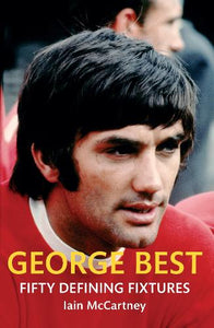 George Best Fifty Defining Fixtures 
