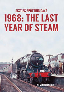 Sixties Spotting Days 1968 The Last Year of Steam 