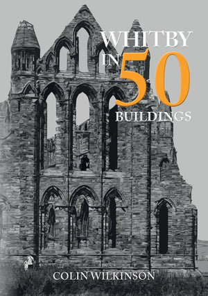 Whitby in 50 Buildings