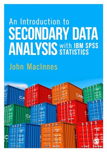An Introduction to Secondary Data Analysis with IBM SPSS Statistics