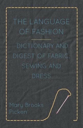 The Language Of Fashion Dictionary And Digest Of Fabric, Sewing And Dress