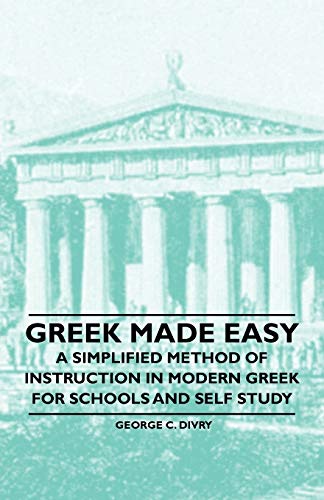 Greek Made Easy - A Simplified Method of Instruction in Modern Greek ...