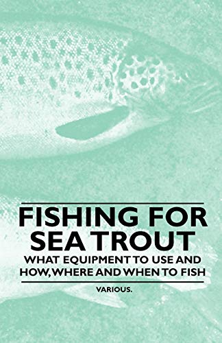 Fishing for Sea Trout - What Equipment to Use and How, Where and When to Fish
