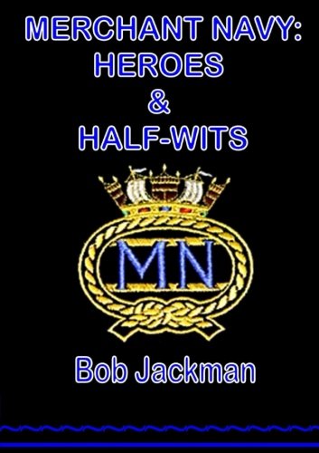 Merchant Navy - Heroes & Half Wits