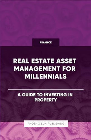 Real Estate Asset Management for Millennials - A Guide to Investing in Property