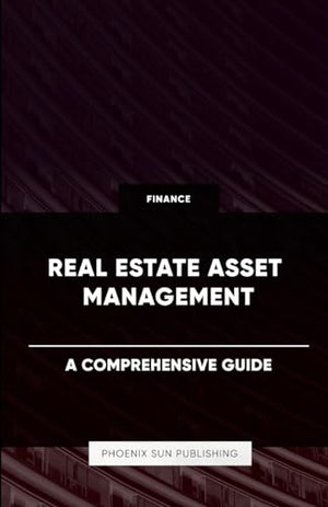 Real Estate Asset Management - A Comprehensive Guide