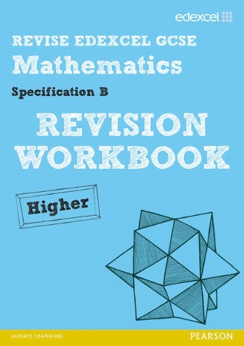 Revise Edexcel GCSE Mathematics Spec B Higher Revision Workbook