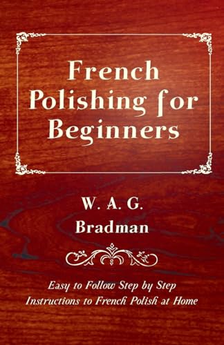 French Polishing for Beginners - Easy to Follow Step by Step Instructions to French Polish at Home
