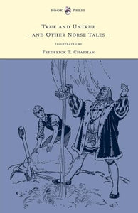 True and Untrue and Other Norse Tales - Illustrated by Frederick T. Chapman 