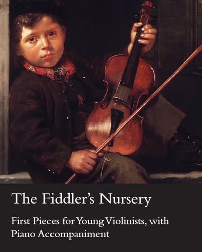 The Fiddler's Nursery - First Pieces for Young Violinists, With Piano Accompaniment