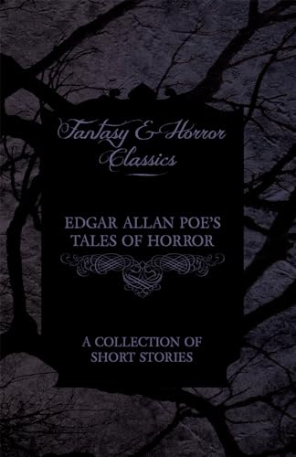 Edgar Allan Poe's Tales of Horror - A Collection of Short Stories (Fantasy and Horror Classics)