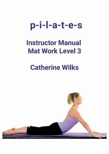 p-i-l-a-t-e-s Instructor Manual Mat Work Level 3