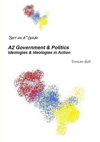 A2 Government and Politics: Ideologies and Ideologies in Action