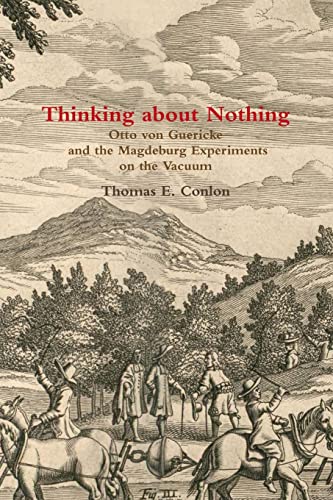 Thinking About Nothing: Otto Von Guericke and the Magdeburg Experiments on the Vacuum