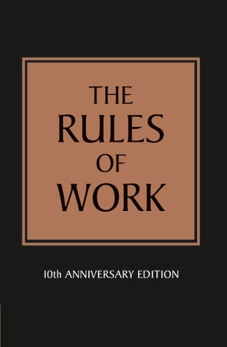 The Rules of Work: 10th Anniversary Edition