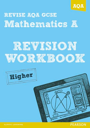 REVISE AQA: GCSE Mathematics A Revision Workbook Higher