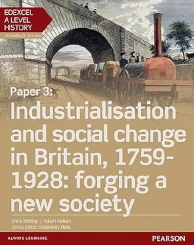 Edexcel A Level History, Paper 3: Industrialisation and social change in Britain, 1759-1928: forging a new society Student Book + ActiveBook