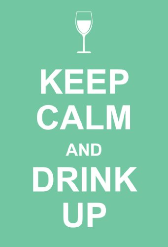 Keep Calm and Drink Up