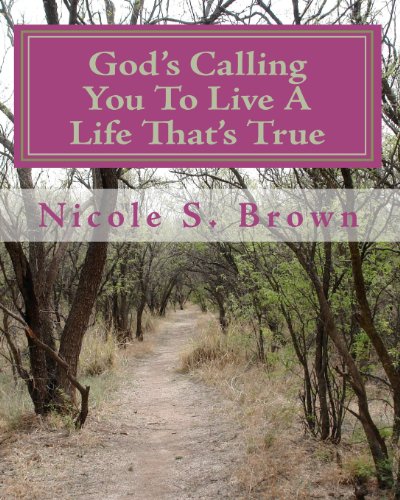 God's Calling You To Live A Life That's True