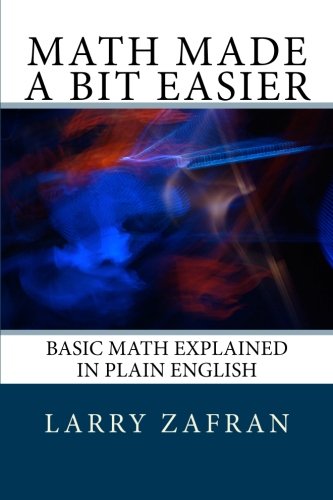 Math Made a Bit Easier: Basic Math Explained in Plain English