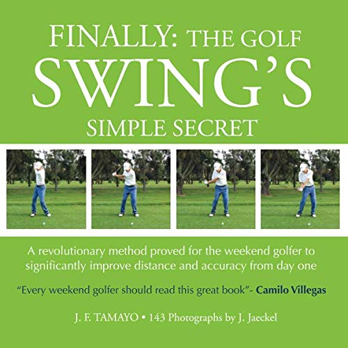 FINALLY The Golf Swings Simple Secret A revolutionary method proved for the weekend golfer to significantly improve distance and accuracy from day one