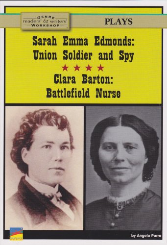 Sarah Emma Edmonds Union Soldier and Spy and Clara Barton Battlefield Nurse Plays Two Plays about Civil War Heroines Readers  Writers Workshop