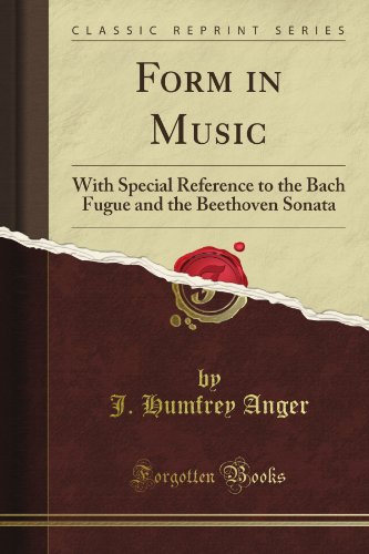 Form in Music: With Special Reference to the Bach Fugue and the Beethoven Sonata (Classic Reprint)
