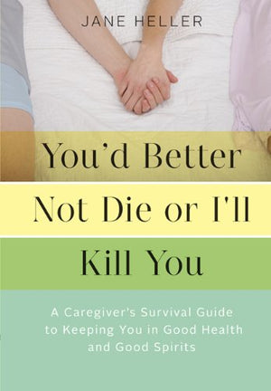 You'd Better Not Die or I'll Kill You